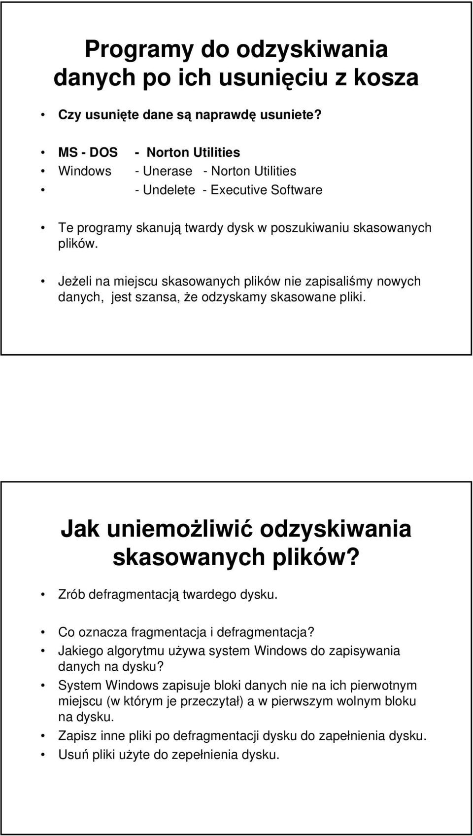 Jeżeli na miejscu skasowanych plików nie zapisaliśmy nowych danych, jest szansa, że odzyskamy skasowane pliki. Jak uniemożliwić odzyskiwania skasowanych plików? Zrób defragmentacją twardego dysku.