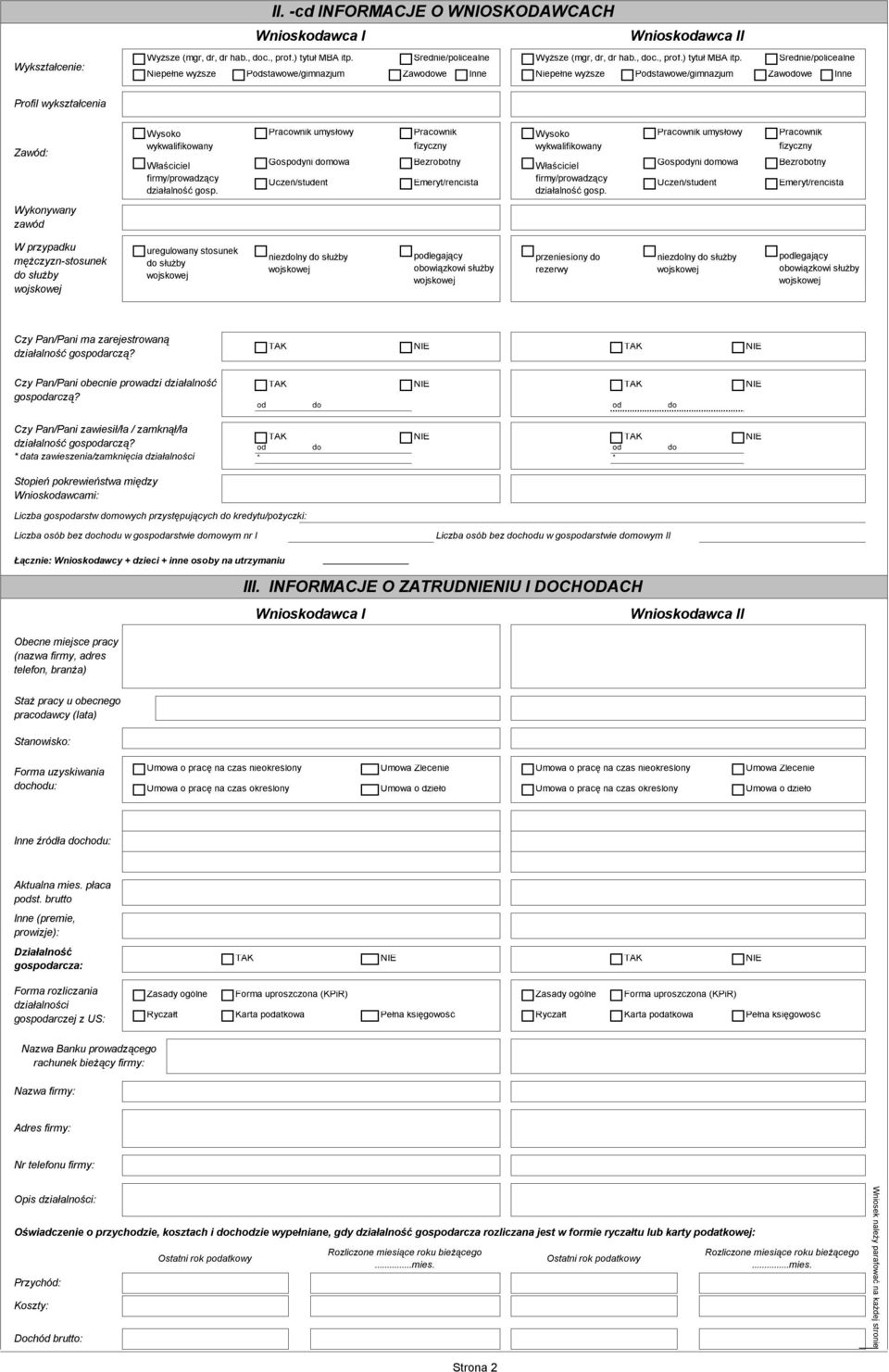 Średnie/policealne Niepełne wyższe Podstawowe/gimnazjum Zawodowe Inne Niepełne wyższe Podstawowe/gimnazjum Zawodowe Inne Profil wykształcenia Zawód: Wykonywany zawód Wysoko wykwalifikowany Właściciel