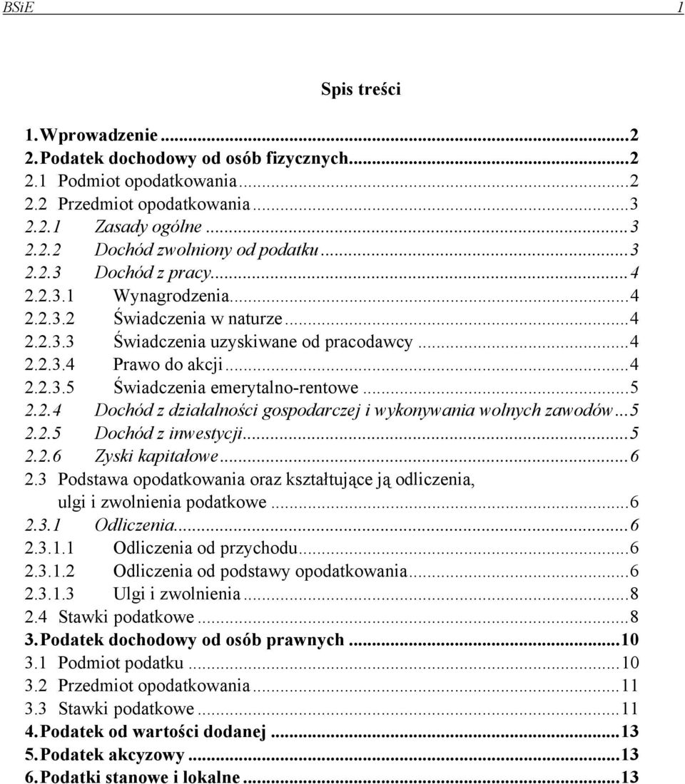 ..5 2.2.4 Dochód z działalności gospodarczej i wykonywania wolnych zawodów...5 2.2.5 Dochód z inwestycji...5 2.2.6 Zyski kapitałowe...6 2.