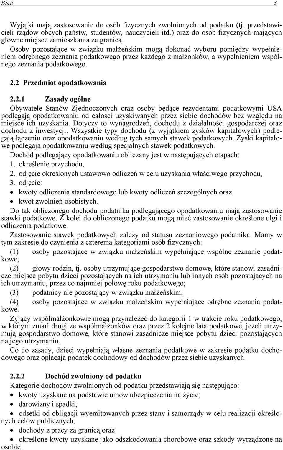 Osoby pozostające w związku małżeńskim mogą dokonać wyboru pomiędzy wypełnieniem odrębnego zeznania podatkowego przez każdego z małżonków, a wypełnieniem wspólnego zeznania podatkowego. 2.