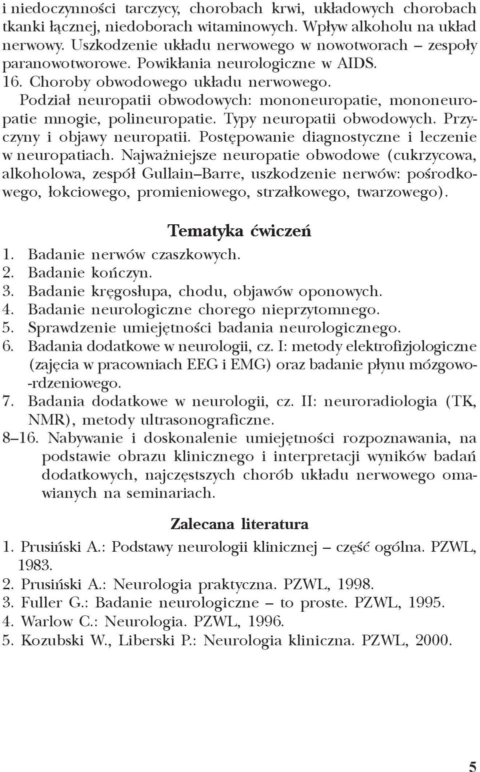 Podzia³ neuropatii obwodowych: mononeuropatie, mononeuropatie mnogie, polineuropatie. Typy neuropatii obwodowych. Przyczyny i objawy neuropatii. Postêpowanie diagnostyczne i leczenie w neuropatiach.