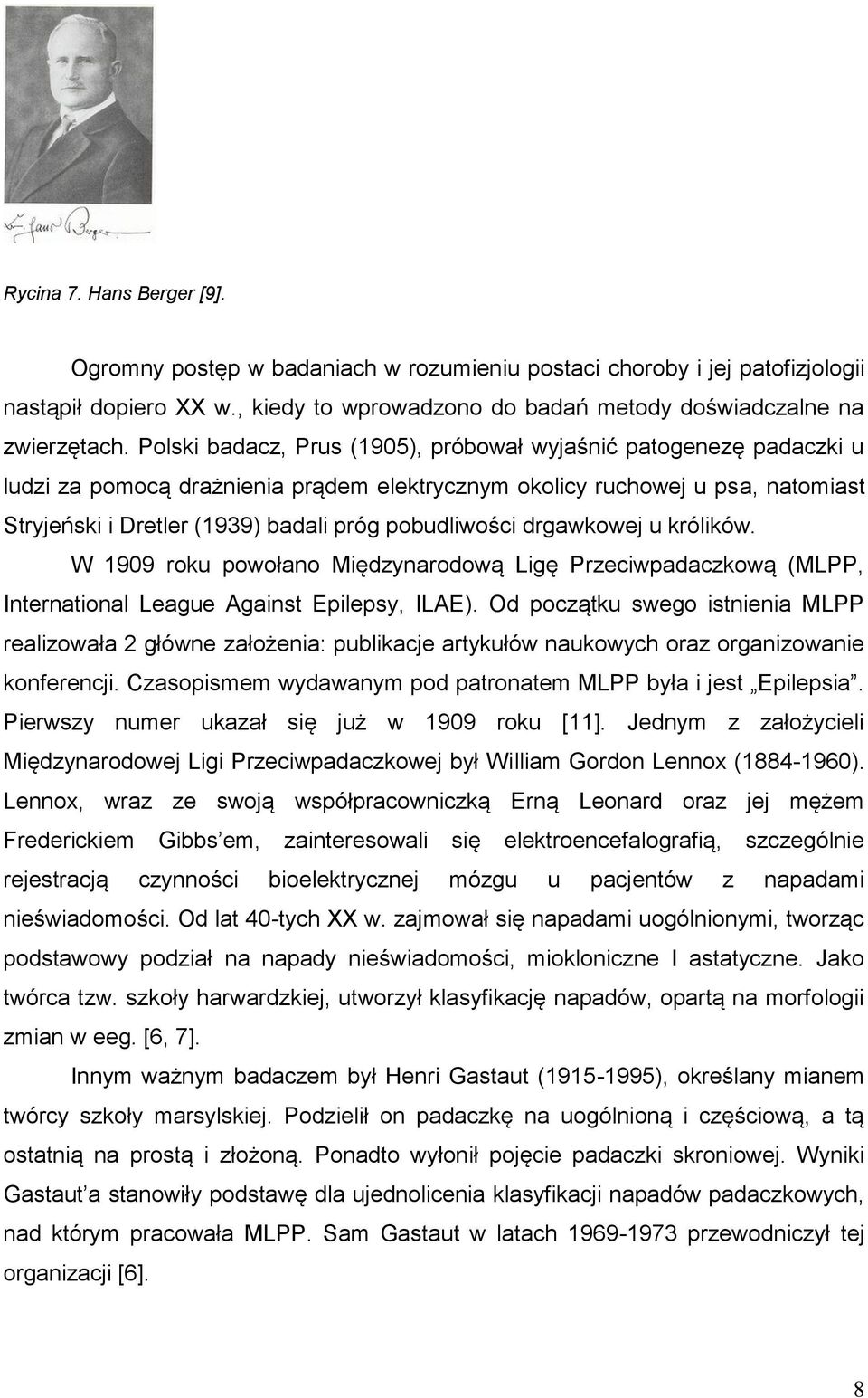 pobudliwości drgawkowej u królików. W 1909 roku powołano Międzynarodową Ligę Przeciwpadaczkową (MLPP, International League Against Epilepsy, ILAE).