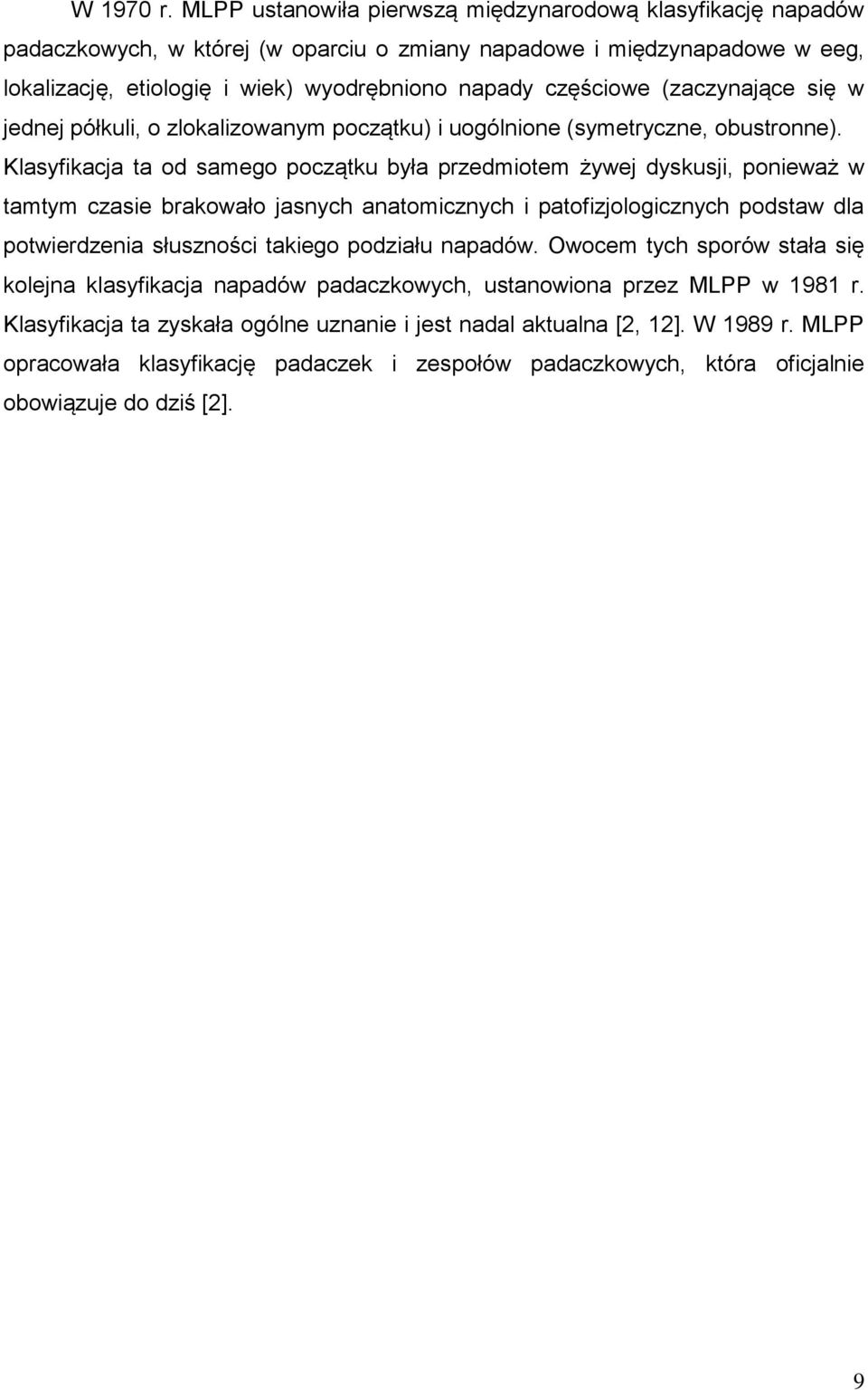 (zaczynające się w jednej półkuli, o zlokalizowanym początku) i uogólnione (symetryczne, obustronne).