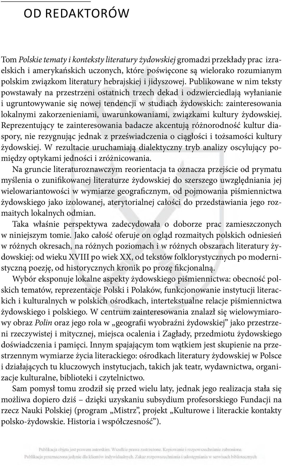 Publikowane w nim teksty powstawały na przestrzeni ostatnich trzech dekad i odzwierciedlają wyłanianie i ugruntowywanie się nowej tendencji w studiach żydowskich: zainteresowania lokalnymi