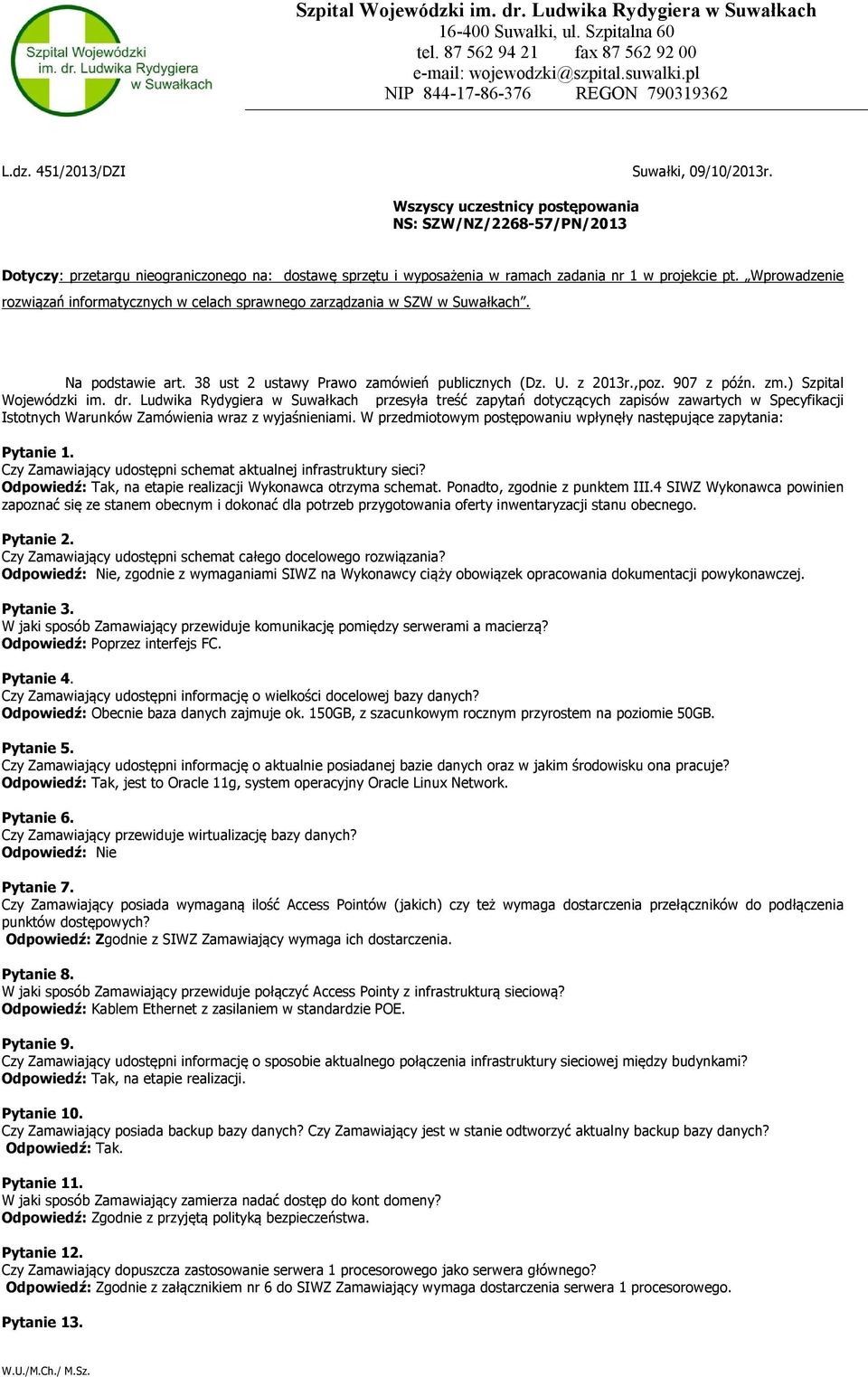 Wszyscy uczestnicy postępowania NS: SZW/NZ/2268-57/PN/2013 Dotyczy: przetargu nieograniczonego na: dostawę sprzętu i wyposażenia w ramach zadania nr 1 w projekcie pt.