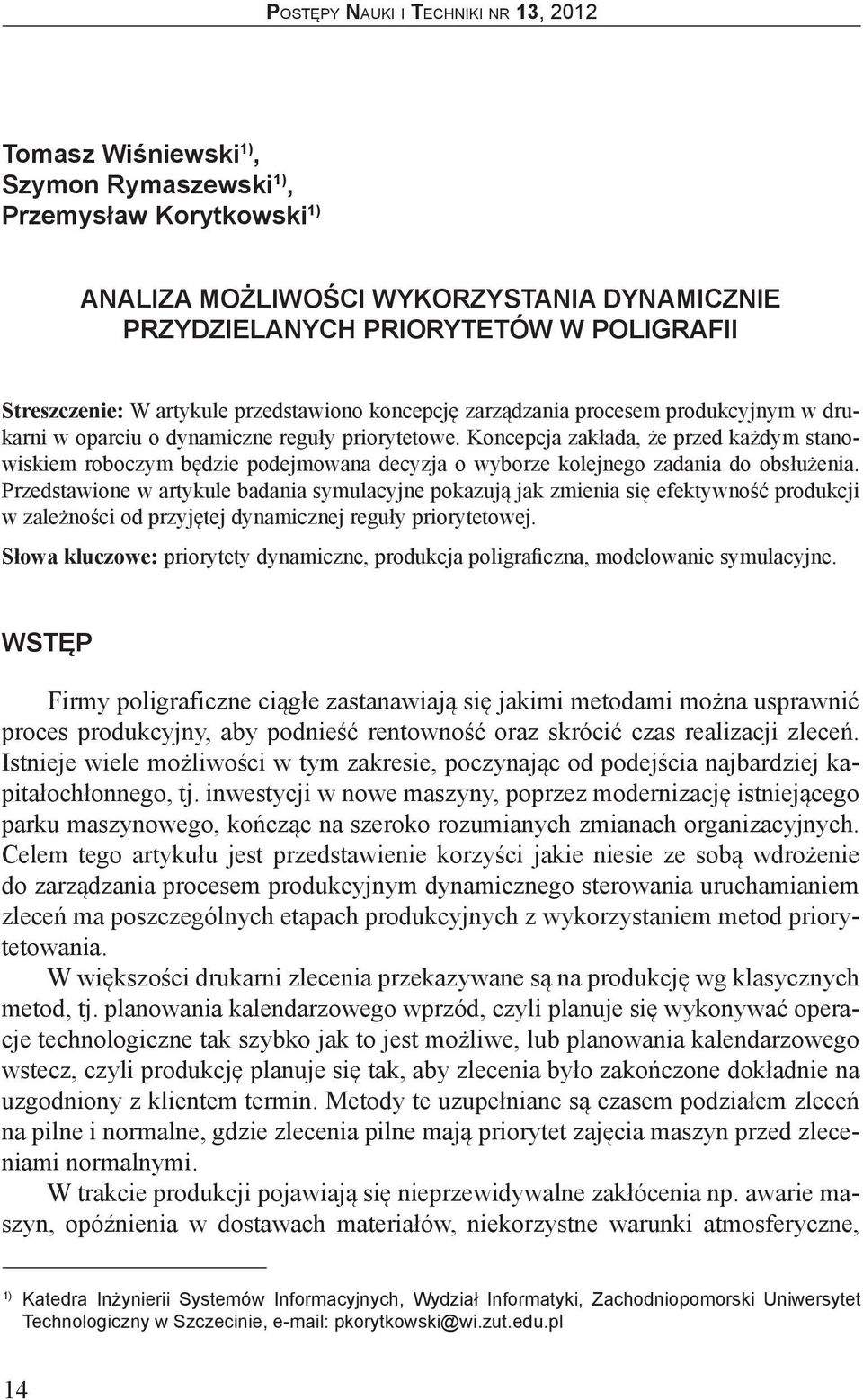 Koncepcja zakłada, że przed każdym stanowiskiem roboczym będzie podejmowana decyzja o wyborze kolejnego zadania do obsłużenia.