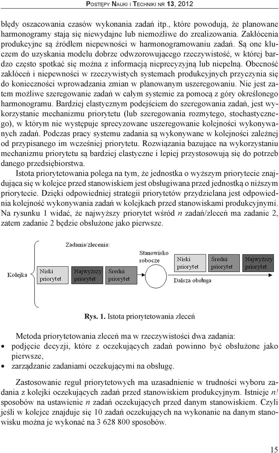 Są one kluczem do uzyskania modelu dobrze odwzorowującego rzeczywistość, w której bardzo często spotkać się można z informacją nieprecyzyjną lub niepełną.