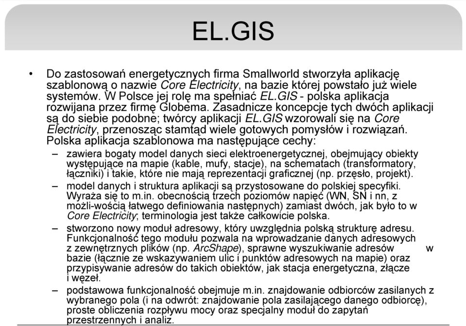 GIS wzorowali się na Core Electricity, przenosząc stamtąd wiele gotowych pomysłów i rozwiązań.