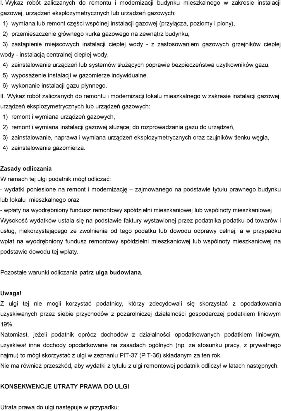 grzejników ciepłej wody - instalacją centralnej ciepłej wody, 4) zainstalowanie urządzeń lub systemów służących poprawie bezpieczeństwa użytkowników gazu, 5) wyposażenie instalacji w gazomierze