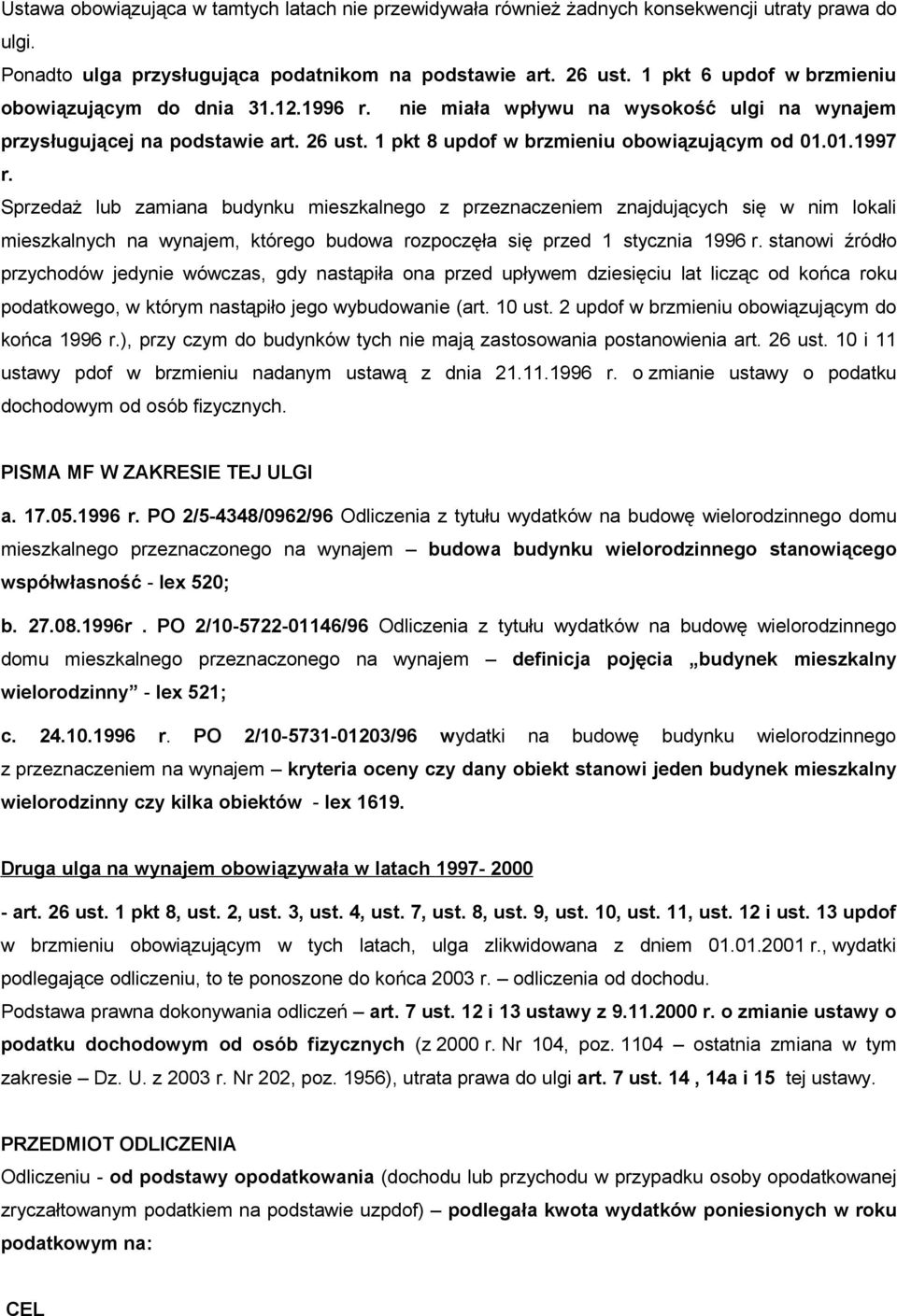 01.1997 r. Sprzedaż lub zamiana budynku mieszkalnego z przeznaczeniem znajdujących się w nim lokali mieszkalnych na wynajem, którego budowa rozpoczęła się przed 1 stycznia 1996 r.