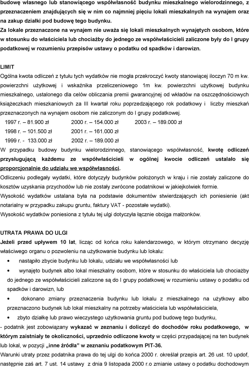 Za lokale przeznaczone na wynajem nie uważa się lokali mieszkalnych wynajętych osobom, które w stosunku do właściciela lub chociażby do jednego ze współwłaścicieli zaliczone były do I grupy