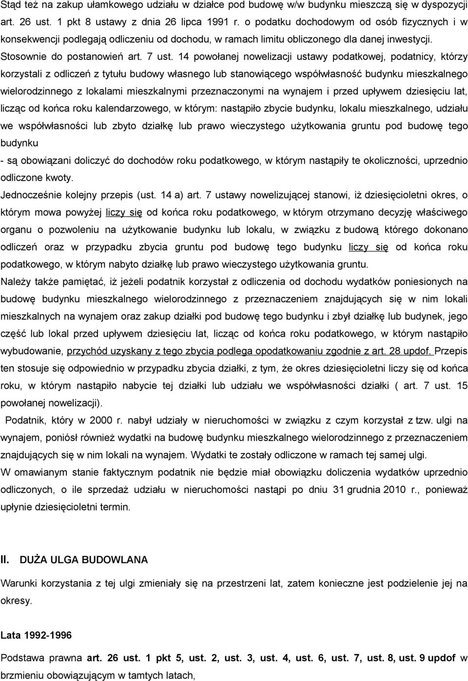 14 powołanej nowelizacji ustawy podatkowej, podatnicy, którzy korzystali z odliczeń z tytułu budowy własnego lub stanowiącego współwłasność budynku mieszkalnego wielorodzinnego z lokalami