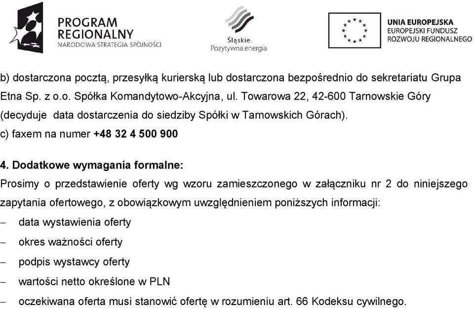 Dodatkowe wymagania formalne: Prosimy o przedstawienie oferty wg wzoru zamieszczonego w załączniku nr 2 do niniejszego zapytania ofertowego, z obowiązkowym