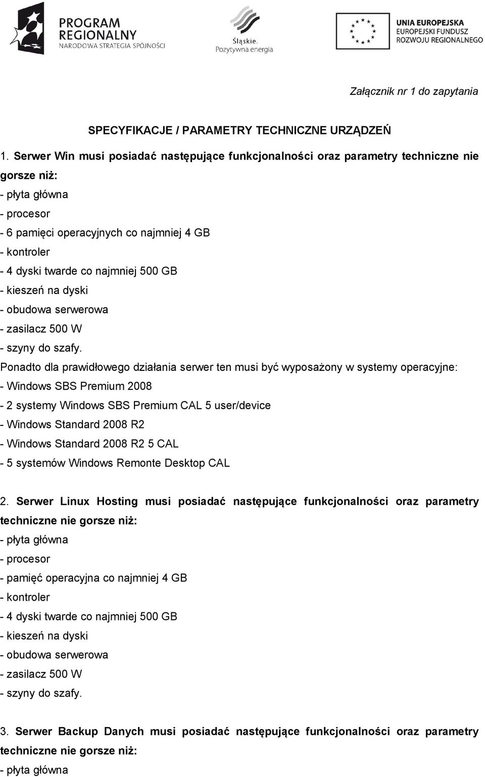 najmniej 500 GB - kieszeń na dyski - obudowa serwerowa - zasilacz 500 W - szyny do szafy.