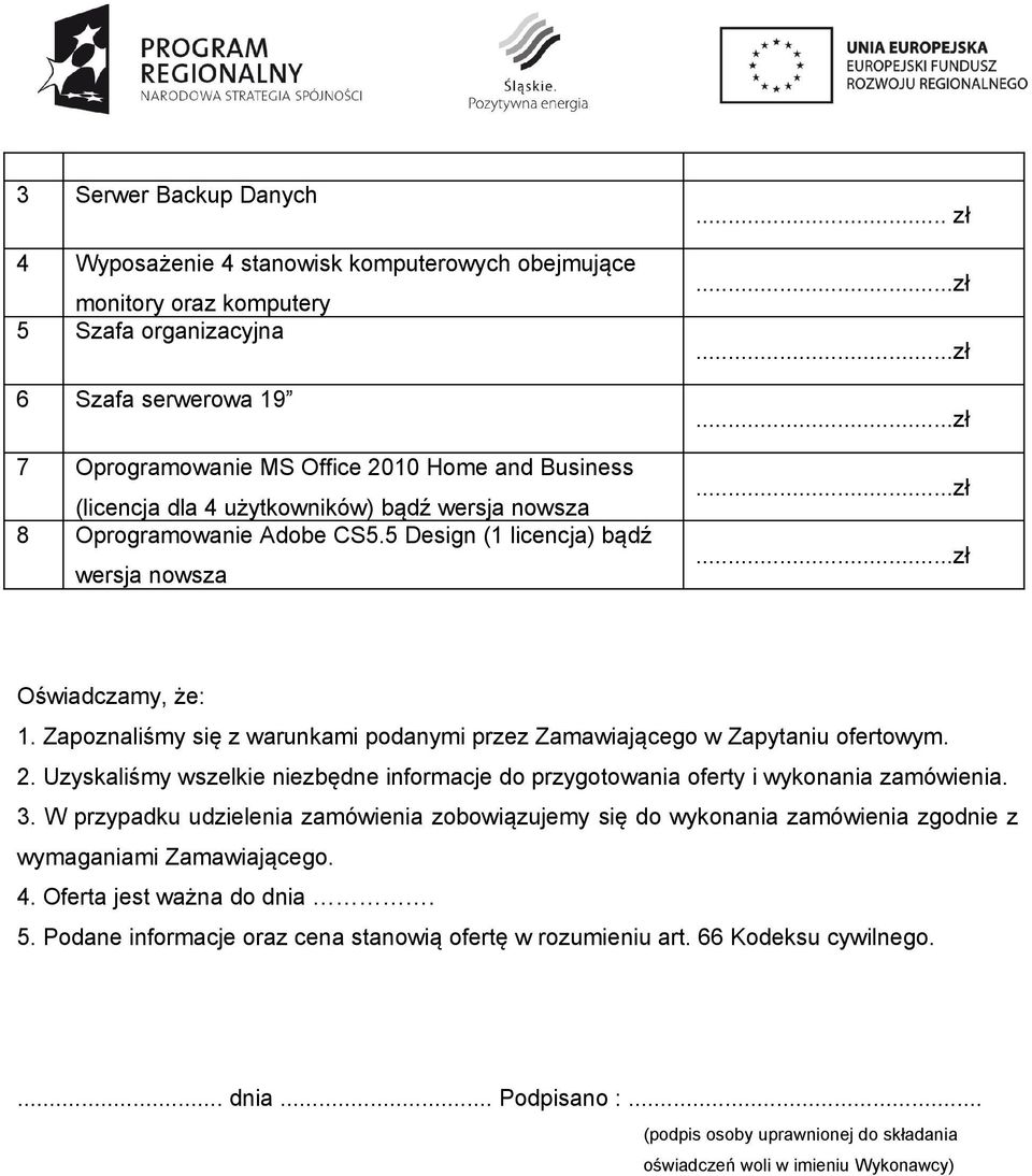 Zapoznaliśmy się z warunkami podanymi przez Zamawiającego w Zapytaniu ofertowym. 2. Uzyskaliśmy wszelkie niezbędne informacje do przygotowania oferty i wykonania zamówienia. 3.