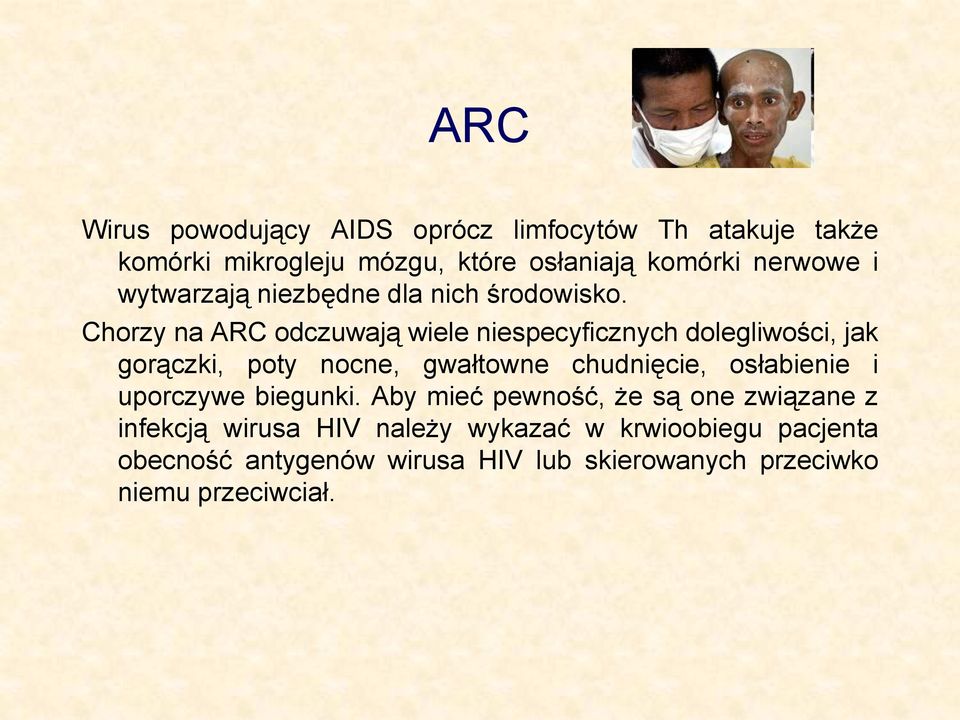 Chorzy na ARC odczuwają wiele niespecyficznych dolegliwości, jak gorączki, poty nocne, gwałtowne chudnięcie, osłabienie