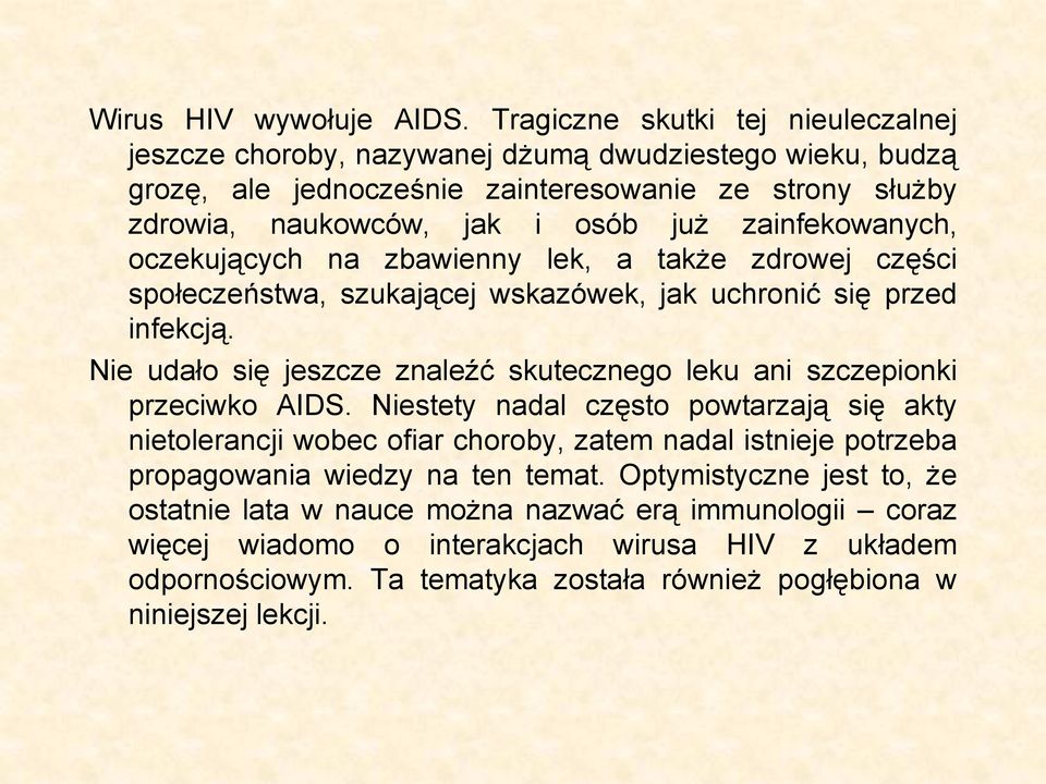 zainfekowanych, oczekujących na zbawienny lek, a także zdrowej części społeczeństwa, szukającej wskazówek, jak uchronić się przed infekcją.