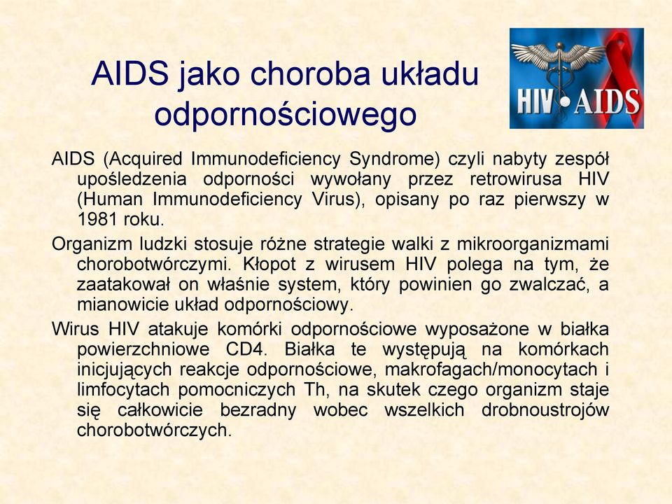 Kłopot z wirusem HIV polega na tym, że zaatakował on właśnie system, który powinien go zwalczać, a mianowicie układ odpornościowy.