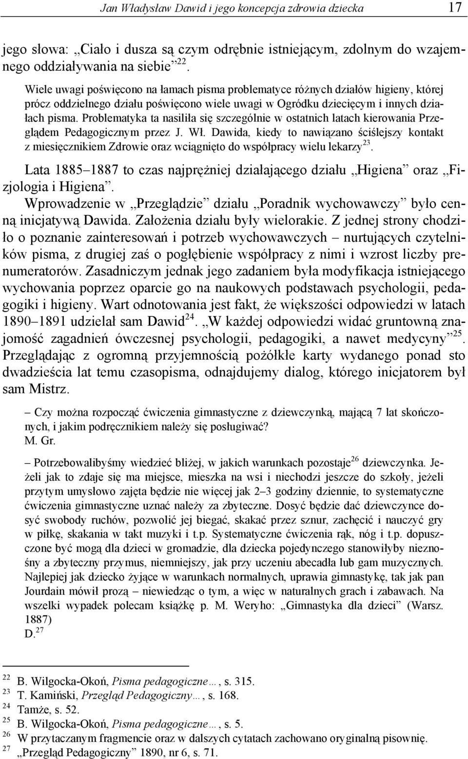 Problematyka ta nasiliła się szczególnie w ostatnich latach kierowania Przeglądem Pedagogicznym przez J. Wł.