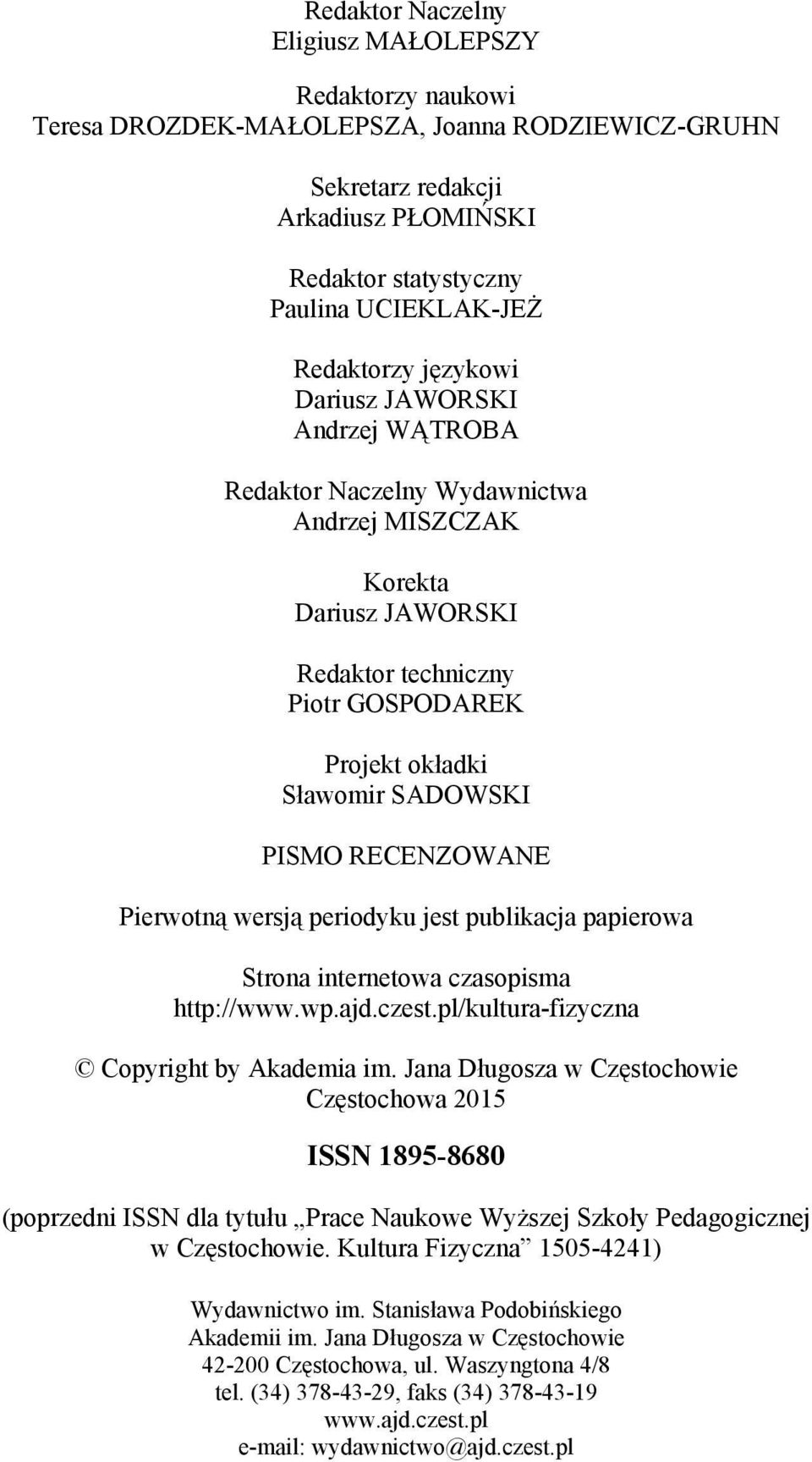 PISMO RECENZOWANE Pierwotną wersją periodyku jest publikacja papierowa Strona internetowa czasopisma http://www.wp.ajd.czest.pl/kultura-fizyczna Copyright by Akademia im.