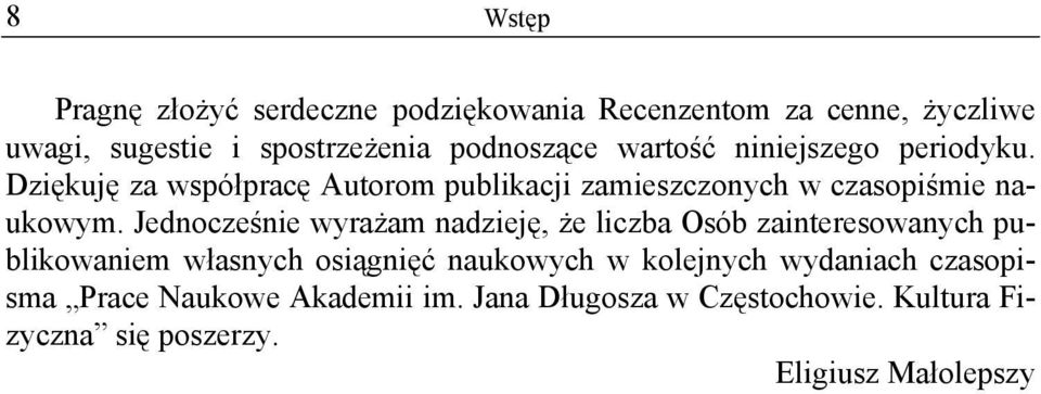 Jednocześnie wyrażam nadzieję, że liczba Osób zainteresowanych publikowaniem własnych osiągnięć naukowych w kolejnych
