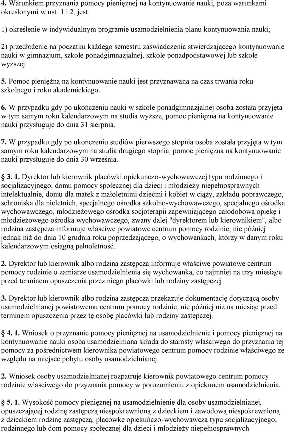 gimnazjum, szkole ponadgimnazjalnej, szkole ponadpodstawowej lub szkole wyższej. 5. Pomoc pieniężna na kontynuowanie nauki jest przyznawana na czas trwania roku szkolnego i roku akademickiego. 6.