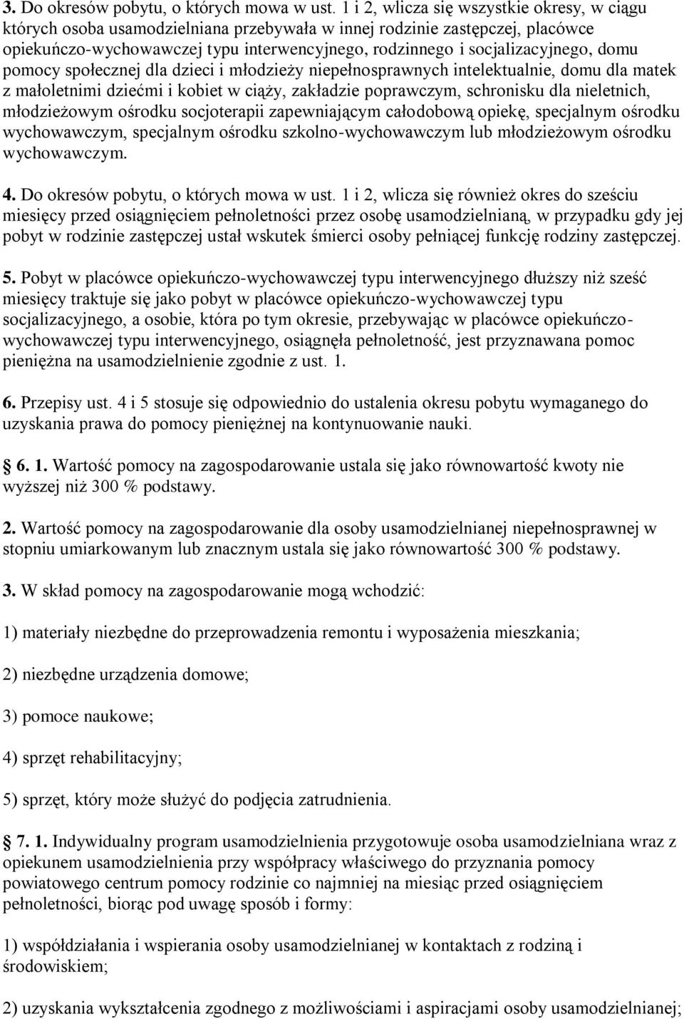 domu pomocy społecznej dla dzieci i młodzieży niepełnosprawnych intelektualnie, domu dla matek z małoletnimi dziećmi i kobiet w ciąży, zakładzie poprawczym, schronisku dla nieletnich, wychowawczym,