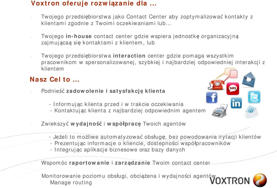 spersonalizowanej, szybkiej i najbardziej odpowiedniej interakcji z klientem Nasz Cel to.