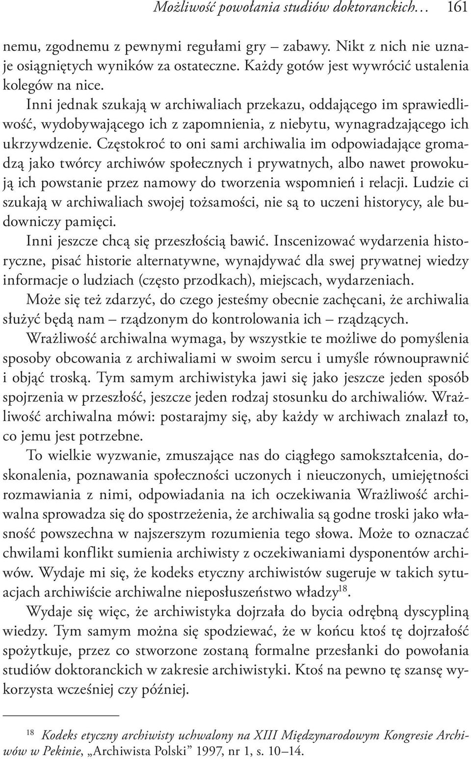 Inni jednak szukają w archiwaliach przekazu, oddającego im sprawiedliwość, wydobywającego ich z zapomnienia, z niebytu, wynagradzającego ich ukrzywdzenie.