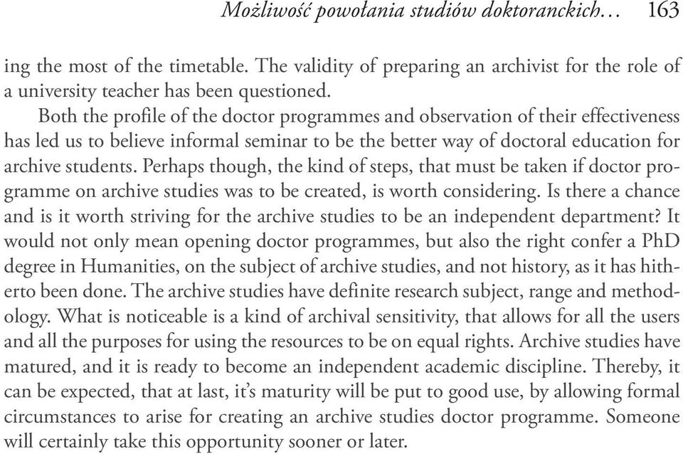 Perhaps though, the kind of steps, that must be taken if doctor programme on archive studies was to be created, is worth considering.