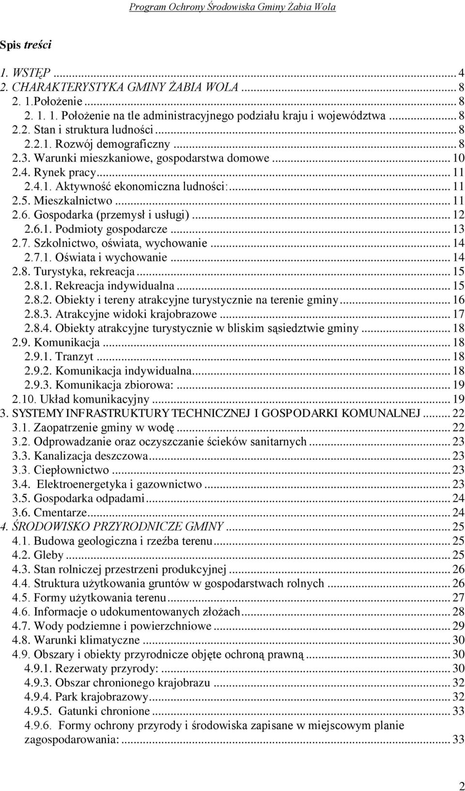 Gospodarka (przemysł i usługi)... 12 2.6.1. Podmioty gospodarcze... 13 2.7. Szkolnictwo, oświata, wychowanie... 14 2.7.1. Oświata i wychowanie... 14 2.8. Turystyka, rekreacja... 15 2.8.1. Rekreacja indywidualna.