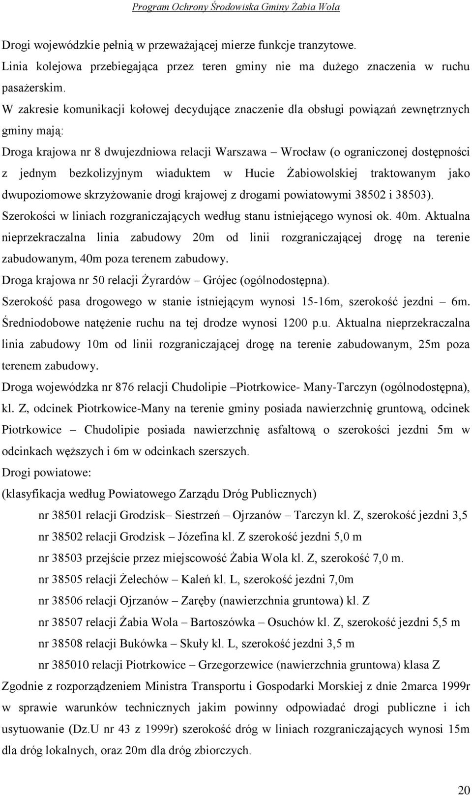 bezkolizyjnym wiaduktem w Hucie Żabiowolskiej traktowanym jako dwupoziomowe skrzyżowanie drogi krajowej z drogami powiatowymi 38502 i 38503).