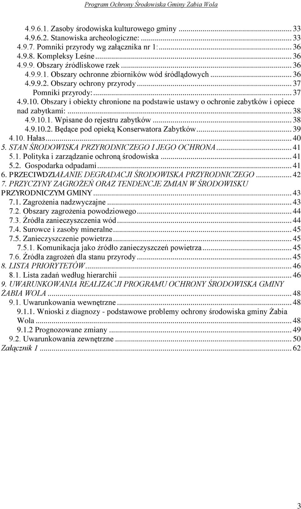 Obszary i obiekty chronione na podstawie ustawy o ochronie zabytków i opiece nad zabytkami:... 38 4.9.10.1. Wpisane do rejestru zabytków... 38 4.9.10.2. Będące pod opieką Konserwatora Zabytków... 39 4.