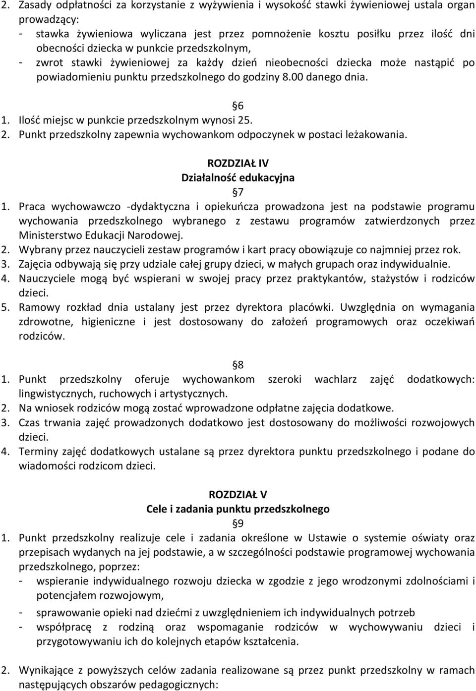 Ilość miejsc w punkcie przedszkolnym wynosi 25. 2. Punkt przedszkolny zapewnia wychowankom odpoczynek w postaci leżakowania. ROZDZIAŁ IV Działalność edukacyjna 7 1.