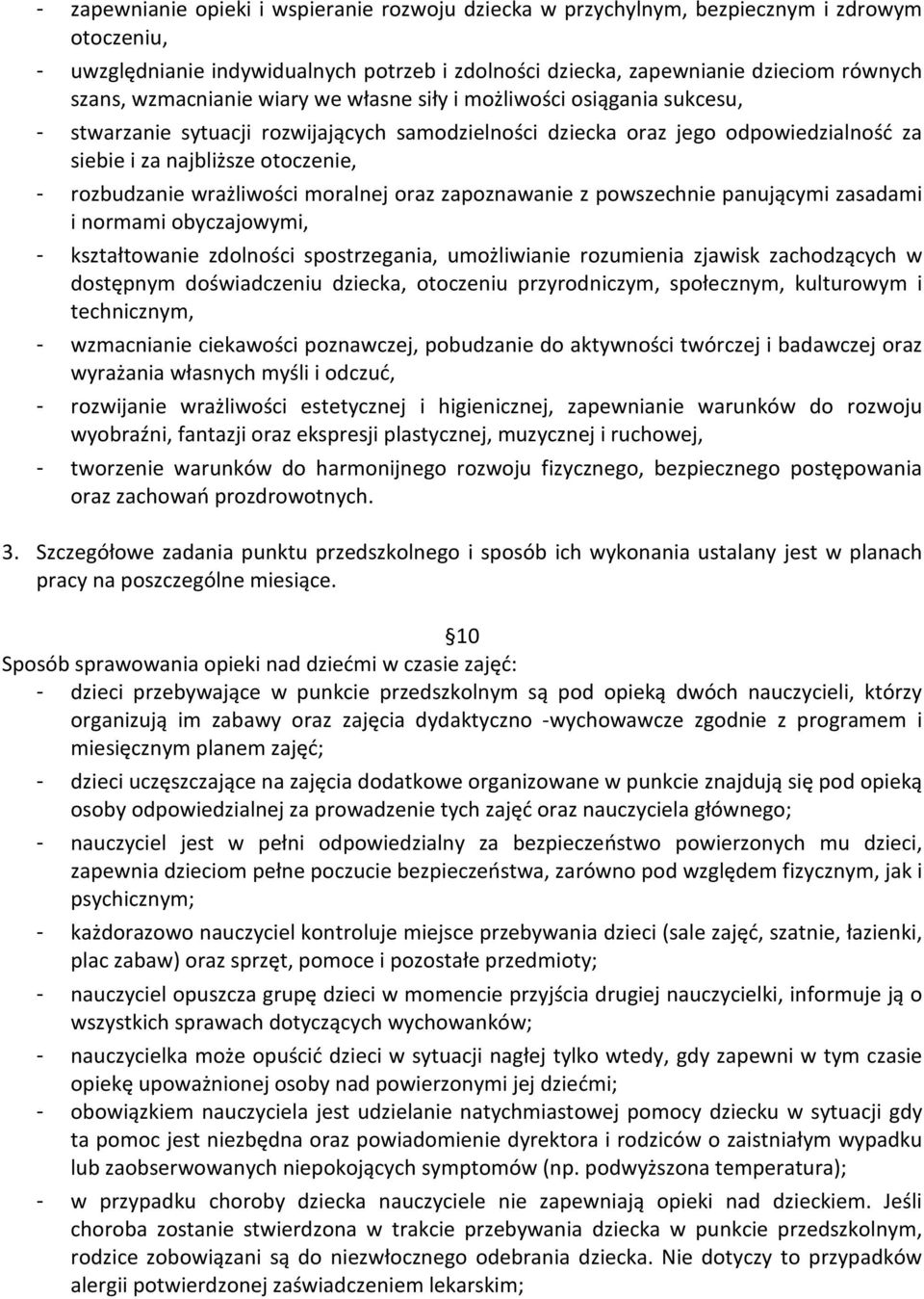 rozbudzanie wrażliwości moralnej oraz zapoznawanie z powszechnie panującymi zasadami i normami obyczajowymi, - kształtowanie zdolności spostrzegania, umożliwianie rozumienia zjawisk zachodzących w