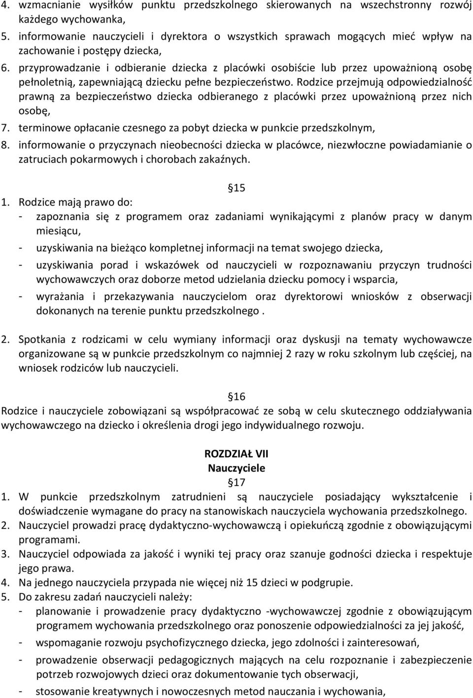 przyprowadzanie i odbieranie dziecka z placówki osobiście lub przez upoważnioną osobę pełnoletnią, zapewniającą dziecku pełne bezpieczeństwo.