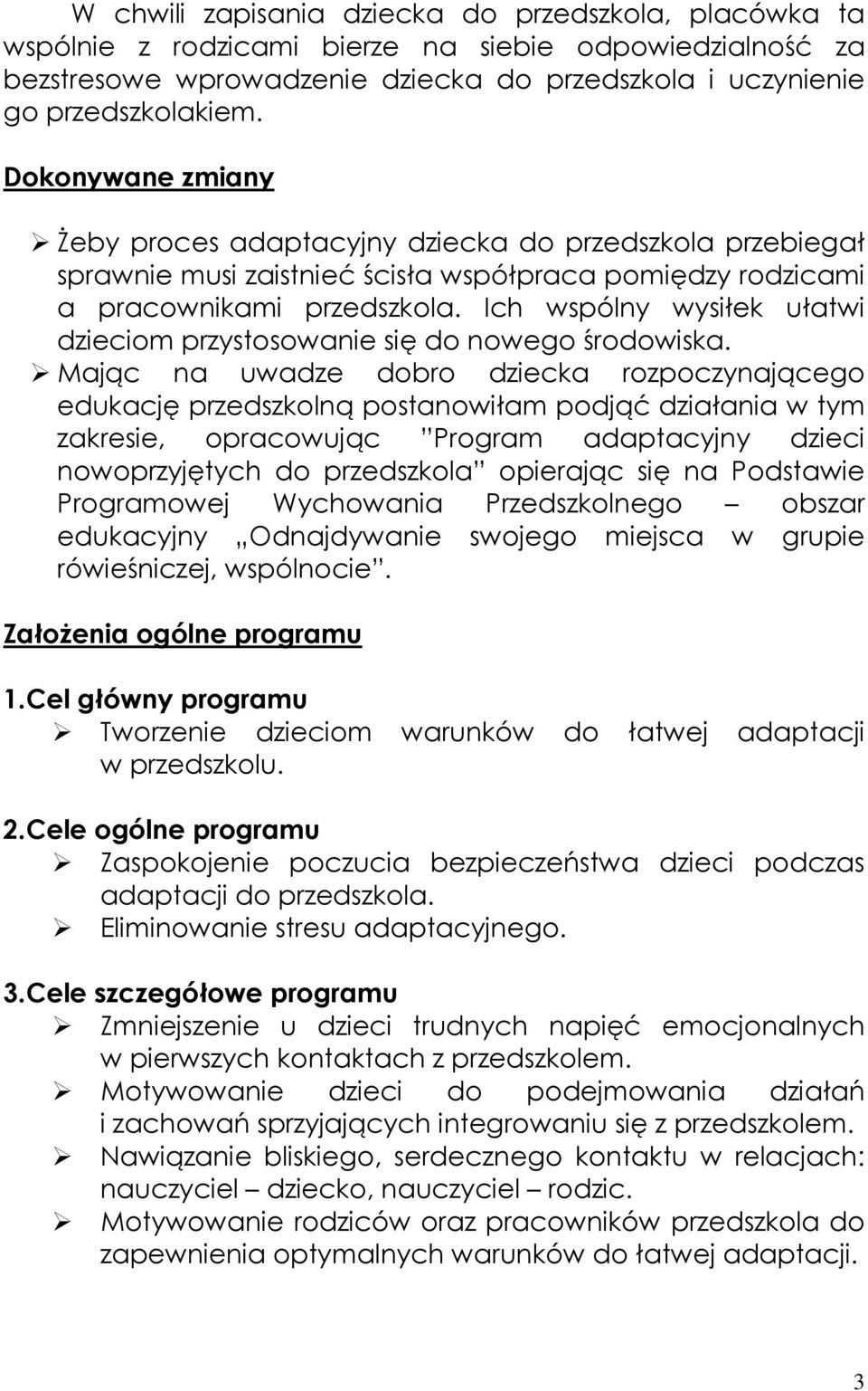 Ich wspólny wysiłek ułatwi dzieciom przystosowanie się do nowego środowiska.
