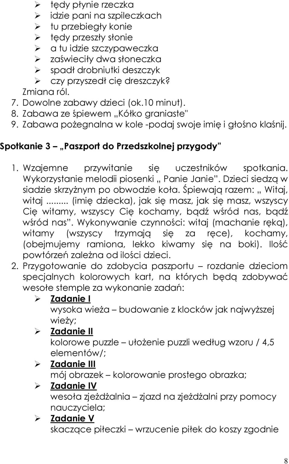 Spotkanie 3 Paszport do Przedszkolnej przygody 1. Wzajemne przywitanie się uczestników spotkania. Wykorzystanie melodii piosenki Panie Janie. Dzieci siedzą w siadzie skrzyŝnym po obwodzie koła.
