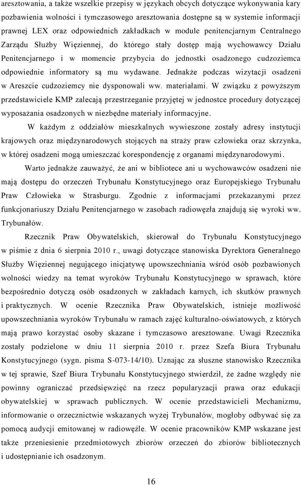 odpowiednie informatory są mu wydawane. Jednakże podczas wizytacji osadzeni w Areszcie cudzoziemcy nie dysponowali ww. materiałami.