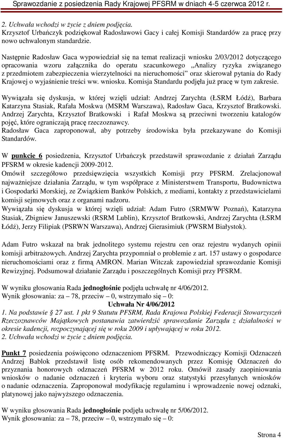 wierzytelności na nieruchomości oraz skierował pytania do Rady Krajowej o wyjaśnienie treści ww. wniosku. Komisja Standardu podjęła już pracę w tym zakresie.