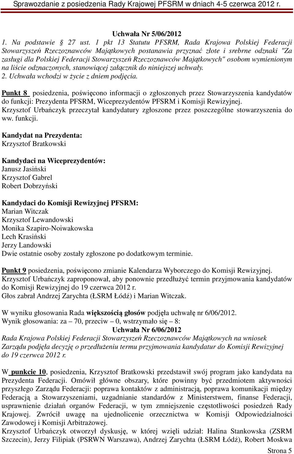 Rzeczoznawców Majątkowych" osobom wymienionym na liście odznaczonych, stanowiącej załącznik do niniejszej uchwały.