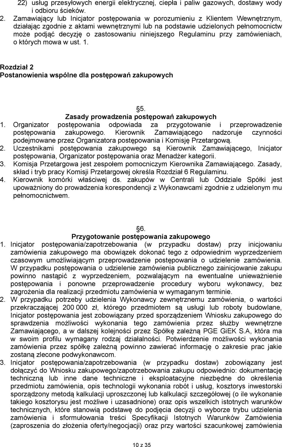 niniejszego Regulaminu przy zamówieniach, o których mowa w ust. 1. Rozdział 2 Postanowienia wspólne dla postępowań zakupowych 5. Zasady prowadzenia postępowań zakupowych 1.