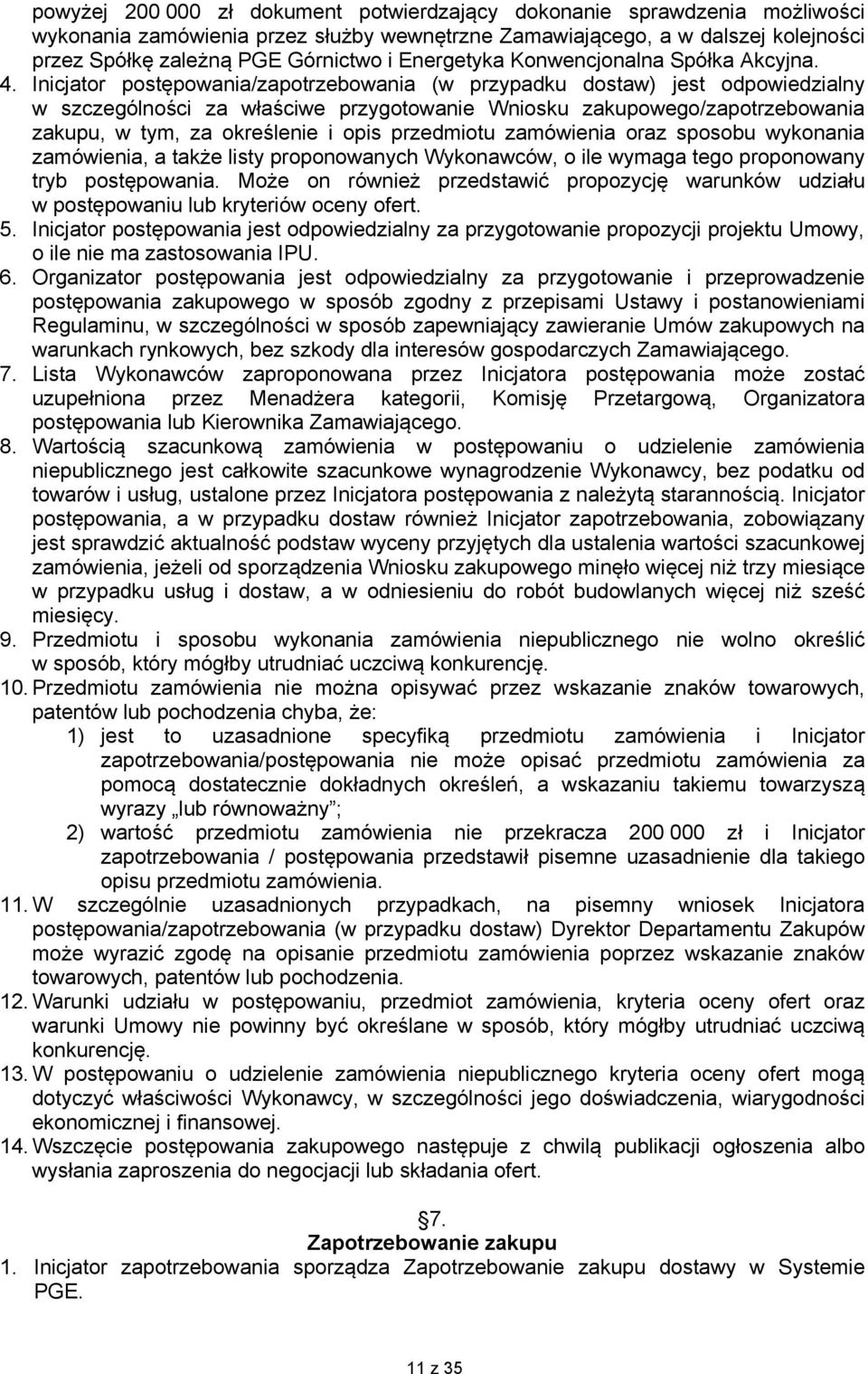 Inicjator postępowania/zapotrzebowania (w przypadku dostaw) jest odpowiedzialny w szczególności za właściwe przygotowanie Wniosku zakupowego/zapotrzebowania zakupu, w tym, za określenie i opis