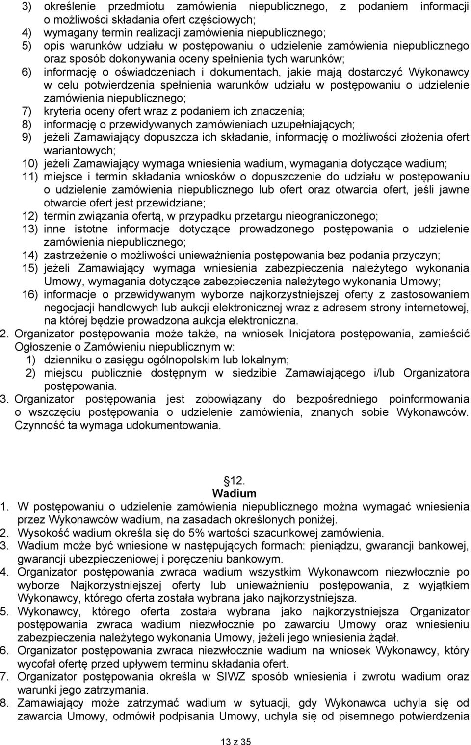 potwierdzenia spełnienia warunków udziału w postępowaniu o udzielenie zamówienia niepublicznego; 7) kryteria oceny ofert wraz z podaniem ich znaczenia; 8) informację o przewidywanych zamówieniach