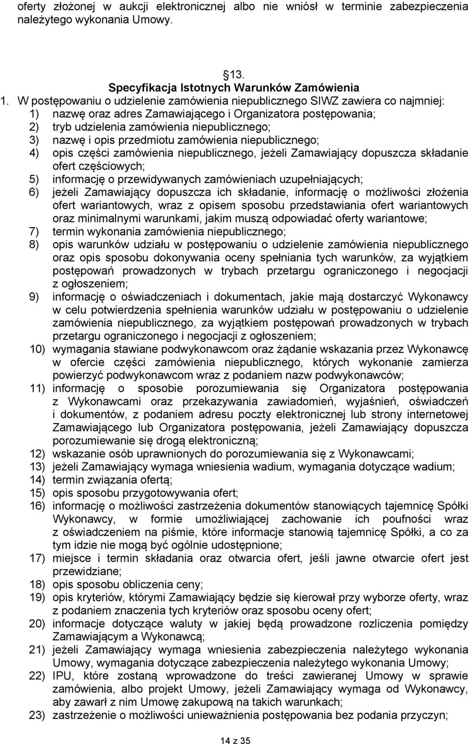 opis przedmiotu zamówienia niepublicznego; 4) opis części zamówienia niepublicznego, jeżeli Zamawiający dopuszcza składanie ofert częściowych; 5) informację o przewidywanych zamówieniach