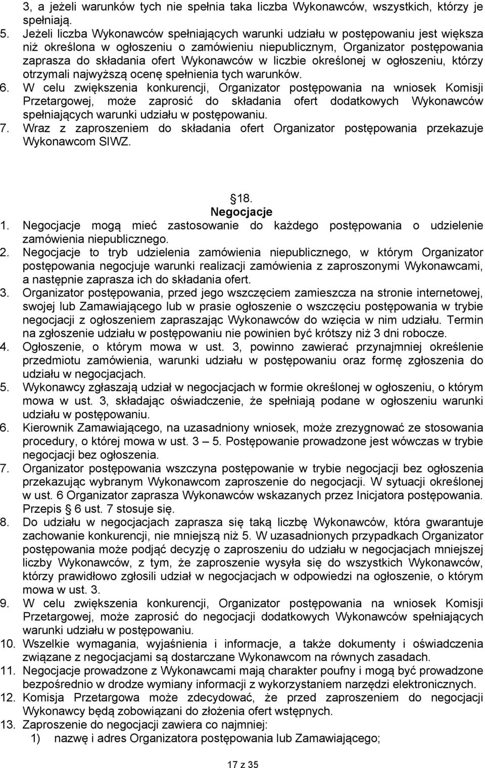 Wykonawców w liczbie określonej w ogłoszeniu, którzy otrzymali najwyższą ocenę spełnienia tych warunków. 6.
