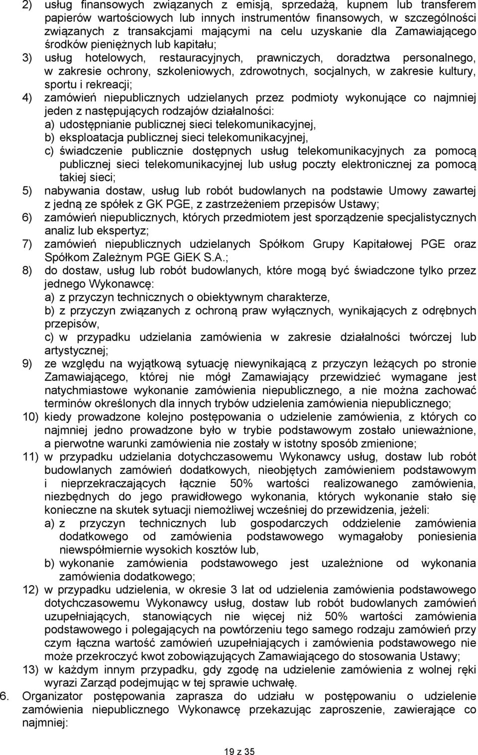 zakresie kultury, sportu i rekreacji; 4) zamówień niepublicznych udzielanych przez podmioty wykonujące co najmniej jeden z następujących rodzajów działalności: a) udostępnianie publicznej sieci