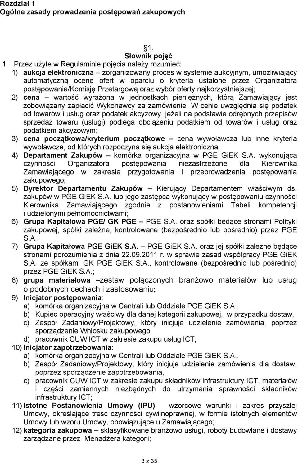 Organizatora postępowania/komisję Przetargową oraz wybór oferty najkorzystniejszej; 2) cena wartość wyrażona w jednostkach pieniężnych, którą Zamawiający jest zobowiązany zapłacić Wykonawcy za