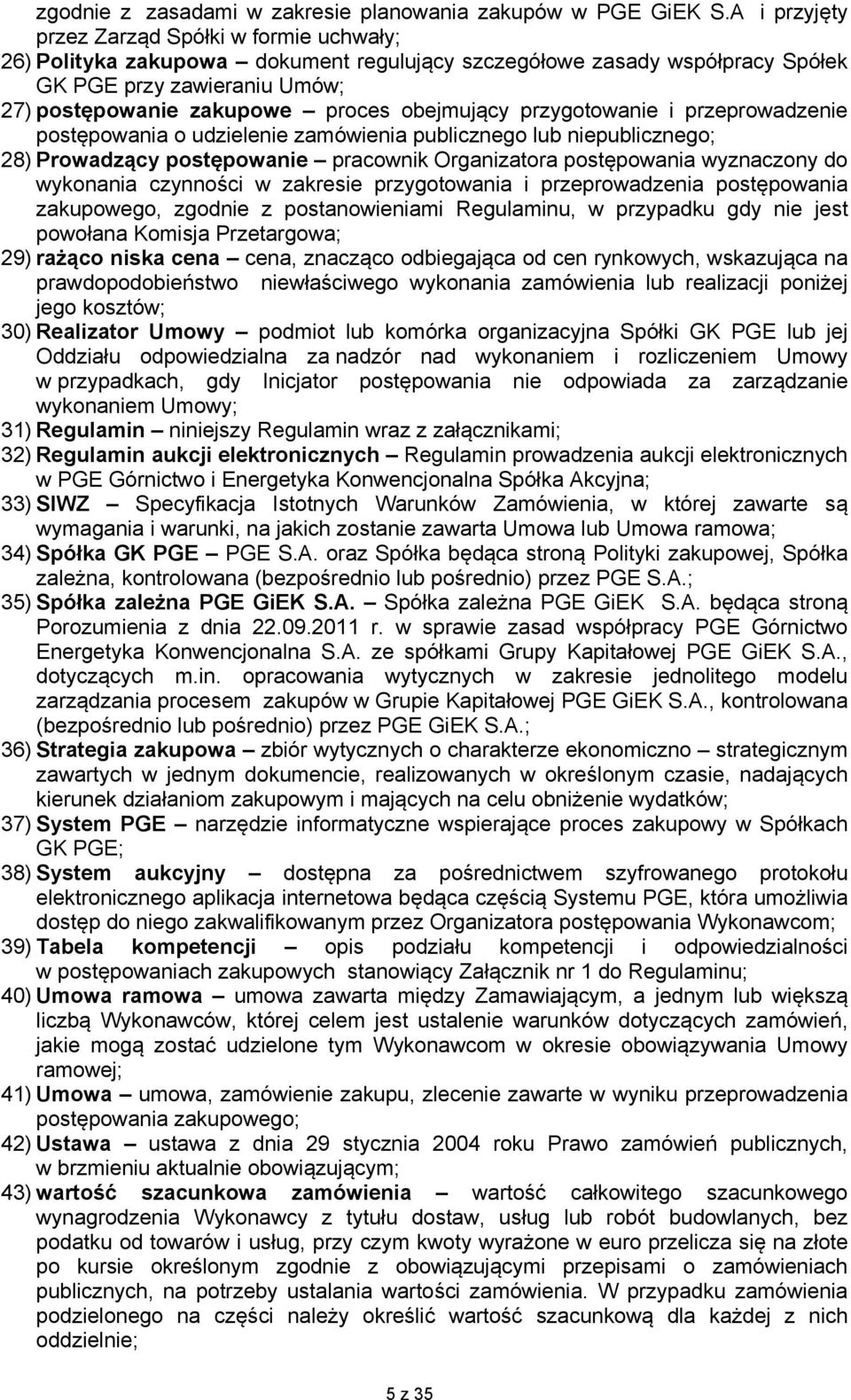 obejmujący przygotowanie i przeprowadzenie postępowania o udzielenie zamówienia publicznego lub niepublicznego; 28) Prowadzący postępowanie pracownik Organizatora postępowania wyznaczony do wykonania