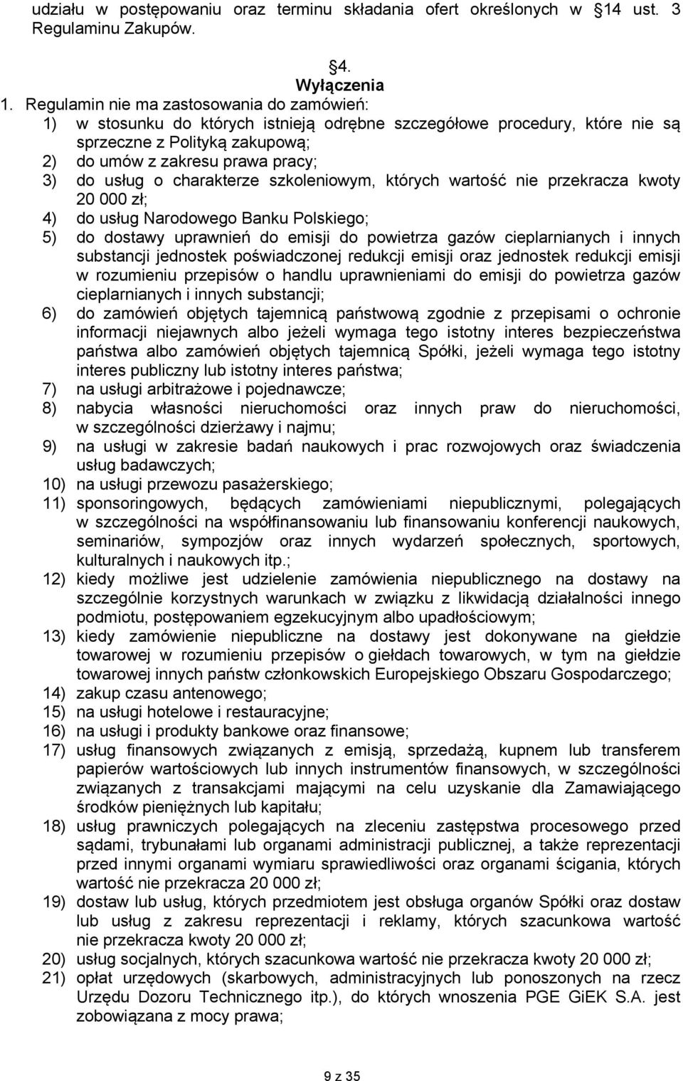 charakterze szkoleniowym, których wartość nie przekracza kwoty 20 000 zł; 4) do usług Narodowego Banku Polskiego; 5) do dostawy uprawnień do emisji do powietrza gazów cieplarnianych i innych